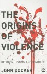 The Origins Of Violence: Religion, History And Genocide