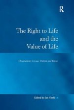 The Right to Life and the Value of Life: Orientations in Law, Politics and Ethics