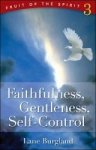 Fruit of the Spirit: Faithfulness, Gentleness, Self-Control