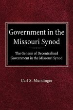 Government in the Missouri Synod The Genesis of Decentralized Government in the Missouri Synod