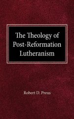 The Theology of Post-Reformation Lutheranism: A Study of Theological Prolegomena