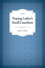 Praying Luther's Small Catechism