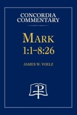 Mark 1:1-8:26 - Concordia Commentary