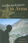 Anthropologists in Arms : The Ethics of Military Anthropology