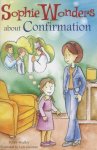 Sophie Wonders about Confirmation