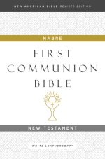 NABRE, New American Bible, Revised Edition, Catholic Bible, First Communion Bible: New Testament, Leathersoft, White