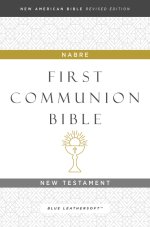 NABRE, New American Bible, Revised Edition, Catholic Bible, First Communion Bible: New Testament, Leathersoft, Blue
