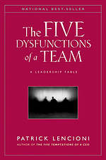 The Five Dysfunctions of a Team: A Leadership Fable