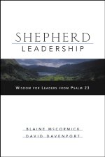 Shepherd Leadership: Wisdom for Leaders from Psalm 23