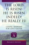 The Lord Is Risen He Is Risen Indeed! He Really Is: Gospel Sermons for Lent/Easter: Cycle a