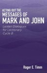 Acting Out the Messages of Mark and John: Lenten Dialogues for Lectionary Cycle B