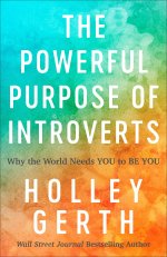 The Powerful Purpose of Introverts: Why the World Needs You to Be You
