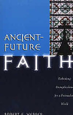 Ancient-future Faith: Rethinking Evangelicalism for a Postmodern World