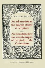 An Exhortation to the Diligent Studye of Scripture and an Exposition into the Seventh Chaptre of the Pistle of Corinthians
