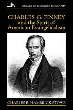 CHARLES G FINNEY AND THE SPIRIT OF AMERICAN EVANGELICALISM