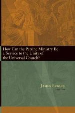 How Can the Petrine Ministry be a Service to the Unity of the Universal Church?