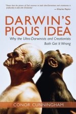 Darwin's Pious Idea : Why the Ultra-Darwinists and Creationists Both Get It Wrong
