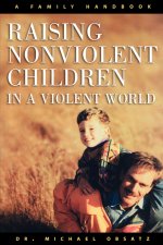 RAISING NONVIOLENT CHILDREN IN A VIOLENT WORLD