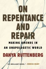On Repentance and Repair: Making Amends in an Unapologetic World