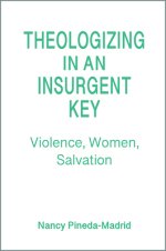Theologizing in an Insurgent Key: Violence, Women, Salvation