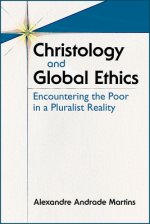 Christology and Global Ethics: Encountering the Poor in a Pluralist Reality