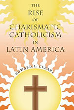 The Rise of Charismatic Catholicism in Latin America