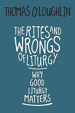 Rites and Wrongs of Liturgy: Why Good Liturgy Matters