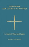 Handbook for Liturgical Studies Liturgical Time and Space