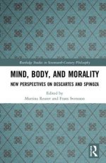 Mind, Body, and Morality: New Perspectives on Descartes and Spinoza