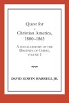 A Social History of the Disciples of Christ Quest for a Christian America, 1800-1865