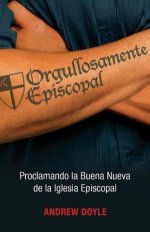 Orgullosamente Episcopal: Proclamando La Buena Nueva de La Iglesia Ipiscopal