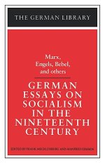 German Essays on Socialism in the Nineteenth Century: Marx, Engels, Bebel, and Others