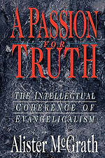 A Passion for Truth: The Intellectual Coherence of Evangelicalism