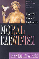 Moral Darwinism : How We Became Hedonists