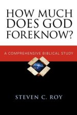 How Much Does God Foreknow?: A Comprehensive Biblical Study