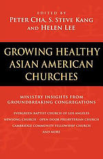 Growing Healthy Asian American Churches : Ministry Insights from Groundbreaking Congregations