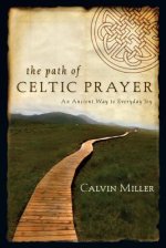 The Path of Celtic Prayer : An Ancient Way to Everyday Joy