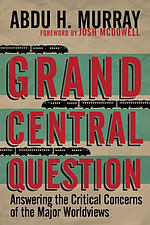 Grand Central Question – Answering The Critical Concerns Of The Major Worldviews