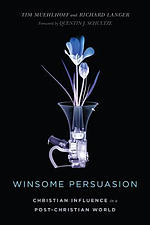 Winsome Persuasion – Christian Influence In A Post–christian World