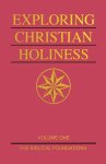 Exploring Christian Holiness, Volume 1: The Biblical Foundations