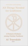 All Things Needed for Godliness: A Portrait of Holiness Among Christian Traditions