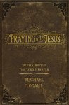 Praying with Jesus: Meditations on the Lord's Prayer