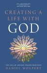 Creating a Life with God: The Call of Ancient Prayer Practices