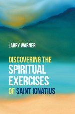 Discovering the Spiritual Exercises of Saint Ignatius