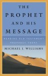 The Prophet and His Message: Reading Old Testament Prophecy Today