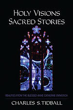 Holy Visions, Sacred Stories: Realities from the Blessed Anne Catherine Emmerich