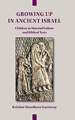 Growing Up in Ancient Israel: Children in Material Culture and Biblical Texts