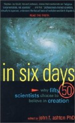 In Six Days: Why Fifty 50 Scientists Choose to Believe in Creation