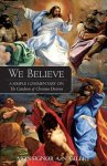 We Believe: A Simple Commentary on the Catechism of Christian Doctrine Approved by the Archbishops and Bishops of England and Wales