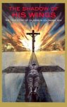 The Shadow of His Wings: The True Story of Fr. Gereon Goldmann